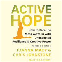Active Hope: How to Face the Mess We’re In With Unexpected Resilience & Creative Power: Revised Edition - Chris Johnstone, Joanna Macy