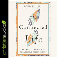 The Connected Life: The Art and Science of Relational Spirituality - Todd W. Hall