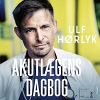 Akutlægens dagbog: Hvad jeg lærte om mig selv, mens jeg forsøgte at redde andre - Ulf Hørlyk