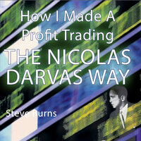 How I Made A Profit Trading The Nicolas Darvas Way - Steve Burns