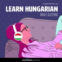 Learn Hungarian While Sleeping: Learn While Sleeping - Innovative Language Learning LLC