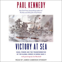 Victory at Sea: Naval Power and the Transformation of the Global Order in World War II - Paul Kennedy