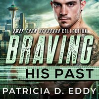Braving His Past: A Former Military M/M Protector Romance - Patricia D. Eddy