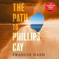 The Path to Phillips Cay - Francis Nash
