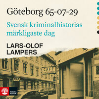 Göteborg 65-07-29 : Svensk kriminalhistorias märkligaste dag - Lars-Olof Lampers