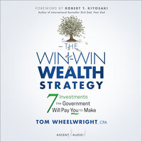 The Win-Win Wealth Strategy: 7 Investments the Government Will Pay You to Make, 1st Edition - Tom Wheelwright