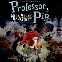 Professor Pip 3 - MegaMørkeMonsteret - Bodil El Jørgensen