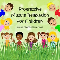 Progressive Muscle Relaxation for Children - Sophie Grace Meditations
