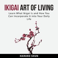 Ikigai Art of Living - Haruko Shun