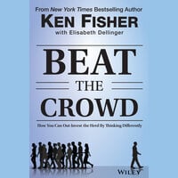 Beat the Crowd: How You Can Out-Invest the Herd by Thinking Differently - Elisabeth Dellinger, Kenneth L. Fisher