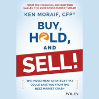 Buy, Hold, and Sell!: The Investment Strategy That Could Save You From the Next Market Crash - Ken Moraif
