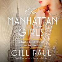 The Manhattan Girls: A Novel of Dorothy Parker and Her Friends - Gill Paul