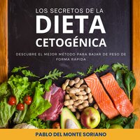 Los secretos de la dieta cetogénica: Descubre el mejor método para bajar de peso de forma rápida - Pablo del Monte Soriano
