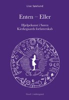 ENTEN - ELLER - Hjælpekunst i Søren Kierkegaards forfatterskab - Lise Søelund