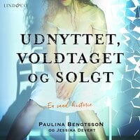 Udnyttet, voldtaget og solgt: En sand historie - Jessika Devert, Paulina Bengtsson
