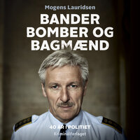 Bander, bomber og bagmænd: Om 40 år i politiet - Preben Lund, Mogens Lauridsen