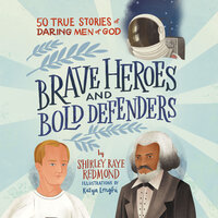 Brave Heroes and Bold Defenders: 50 True Stories of Daring Men of God - Shirley Raye Redmond