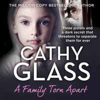 A Family Torn Apart: Three sisters and a dark secret that threatens to separate them for ever - Cathy Glass