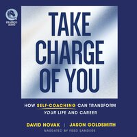 Take Charge of You: How Self Coaching Can Transform Your Life and Career - Jason Goldsmith, David Novak