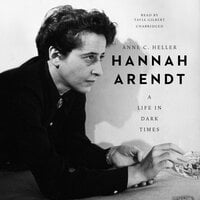 Hannah Arendt: A Life in Dark Times - Anne C. Heller