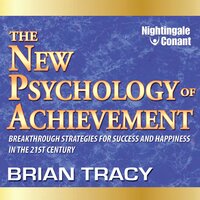The New Psychology of Achievement: Breakthrough Strategies for Success and Happiness in the 21st Century - Brian Tracy