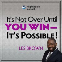 It's Not Over Until You Win: Tell Your Fears It's Possible - Les Brown