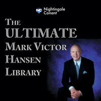 The Ultimate Mark Victor Hansen Library: A Truly Inspirational and Life-Changing Experience - Mark Victor Hansen