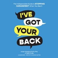 I've Got Your Back: The Indispensable Guide to Stopping Harassment When You See It - Emily May, Jorge Arteaga