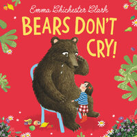 Bears Don’t Cry! - Emma Chichester Clark