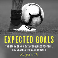 Expected Goals: The story of how data conquered football and changed the game forever - Rory Smith