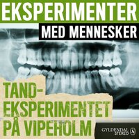 Eksperimenter med mennesker - Tandeksperimentet på Vipeholm - Gyldendal Stereo