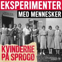 Eksperimenter med mennesker - Kvinderne på Sprogø - Gyldendal Stereo
