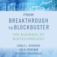 From Breakthrough to Blockbuster: The Business of Biotechnology - Donald L. Drakeman, Lisa N. Drakeman, Nektarios Oraiopoulos