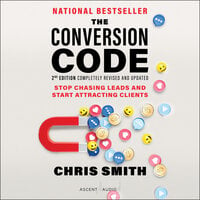 The Conversion Code, 2nd Edition: Stop Chasing Leads and Start Attracting Clients - Chris Smith