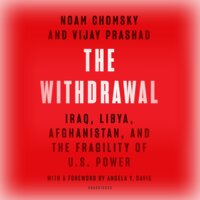 The Withdrawal: Iraq, Libya, Afghanistan, and the Fragility of US Power - Vijay Prashad, Noam Chomsky