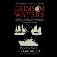 Crimson Waters: True Tales of Adventure, Looting, Kidnapping, Torture, and Piracy on the High Seas - Don Mann, Kraig Becker