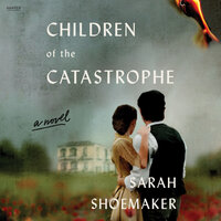 Children of the Catastrophe: A Novel - Sarah Shoemaker