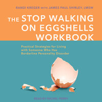 The Stop Walking on Eggshells Workbook: Practical Strategies for Living with Someone Who Has Borderline Personality Disorder - Randi Kreger