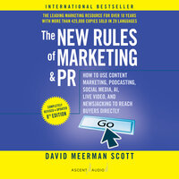 The New Rules of Marketing and PR, 8th Edition: How to Use Content Marketing, Podcasting, Social Media, AI, Live Video, and Newsjacking to Reach Buyers Directly - David Meerman Scott