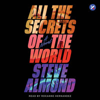 All The Secrets of the World: A Novel - Steve Almond