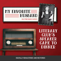 My Favorite Husband: Literary Club's Speaker Came to Dinner - Jess Oppenheimer, Madelyn Pugh, Bob Carroll, Jr.