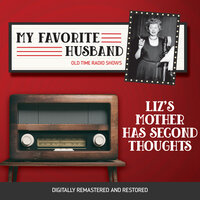My Favorite Husband: Liz's Mother Has Second Thoughts - Jess Oppenheimer, Madelyn Pugh, Bob Carroll, Jr.