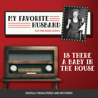 My Favorite Husband: Is There A Baby in the House - Jess Oppenheimer, Madelyn Pugh, Bob Carroll, Jr.