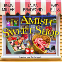 The Amish Sweet Shop - Emma Miller, Mary Ellis, Laura Bradford