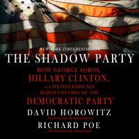 The Shadow Party: How George Soros, Hillary Clinton, And Sixties Radicals Seized Control of the Democratic Party - Richard Poe, David Horowitz