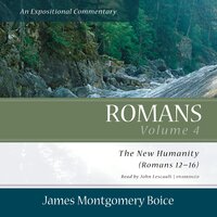 Romans: An Expositional Commentary, Vol. 4: The New Humanity (Romans 12–16) - James Montgomery Boice