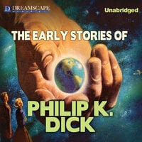 The Early Stories of Philip K. Dick - Philip K. Dick