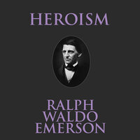 Heroism - Ralph Waldo Emerson
