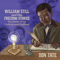 William Still and His Freedom Stories - Don Tate