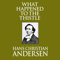 What Happened to the Thistle - Hans Christian Andersen